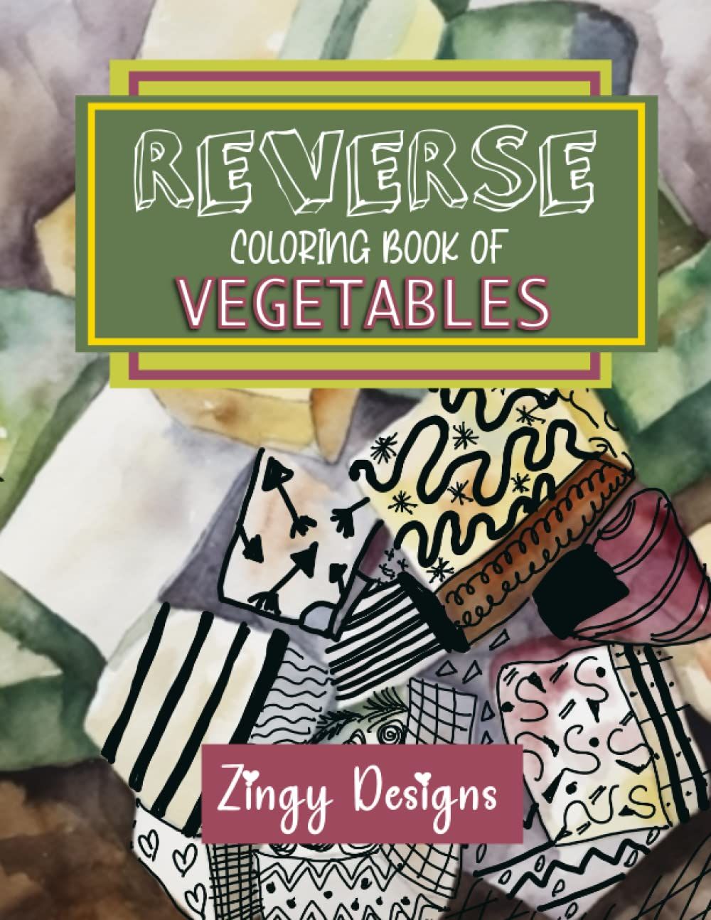 Reverse Coloring Book Of Vegetables: Full Watercolor Images Of Abstract Veg (Relaxing Reverse Coloring)