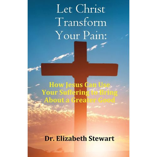 Let Christ Transform Your Pain