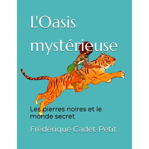 L'oasis Mystérieuse: Les Pierres Noires Et Le Monde Secret (French Edition)