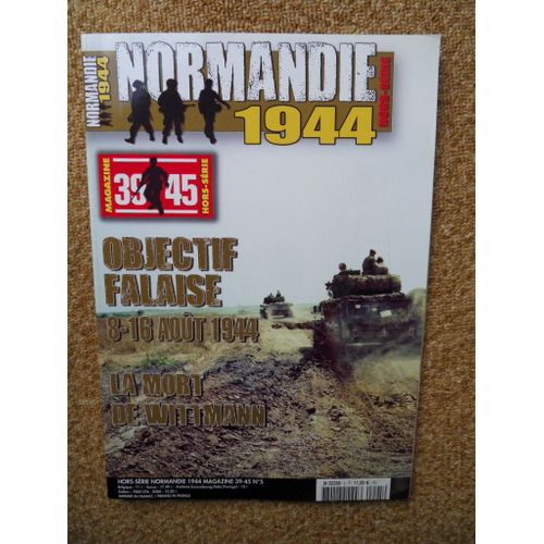 Normandie 1944 Hors Série 39 45 Magazine N°5-Objectif Falaise 8/16 Août 1944 La Mort De Wittmann