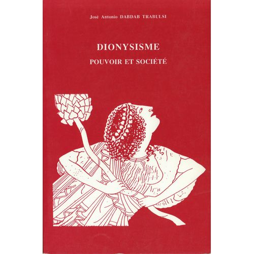 Dionysisme - Pouvoir Et Société En Grèce Jusqu'à La Fin De L'époque Classique