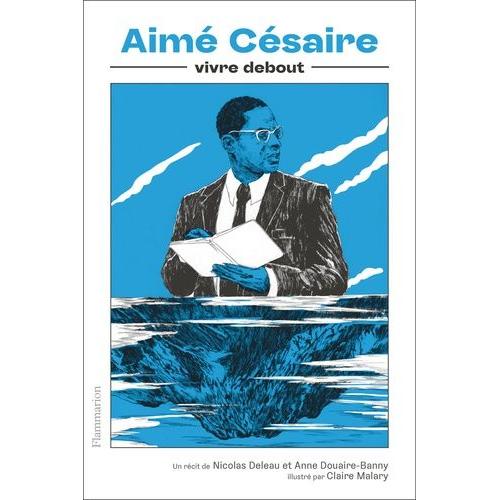 Aimé Césaire - Vivre Debout