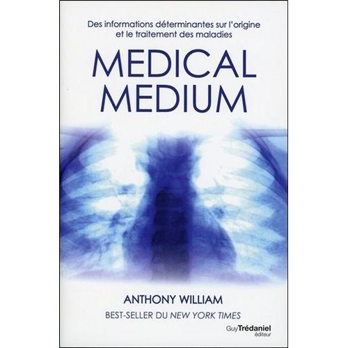 Medical Medium - Des Informations Déterminantes Sur L'origine Et Le Traitement Des Maladies