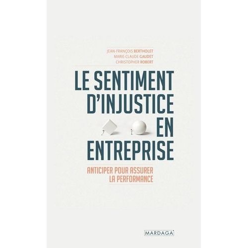Le Sentiment D'injustice En Entreprise - Anticiper Pour Assurer La Performance