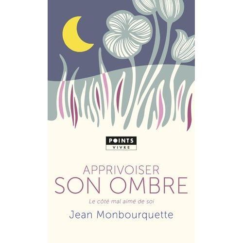 Apprivoiser Son Ombre - Le Côté Mal Aimé De Soi