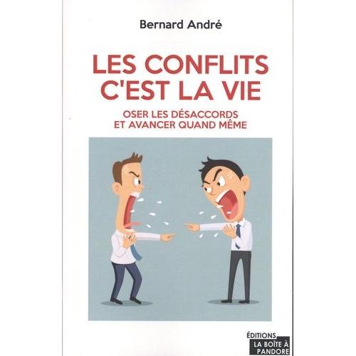 Les Conflits, C'est La Vie - Oser Les Désaccords Et Avancer Quand Même