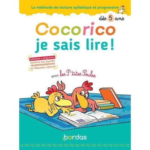 Cocorico Je Sais Lire ! Avec Les P'tites Poules - La Méthode De Lecture Syllabique Et Progressive Dès 5 Ans