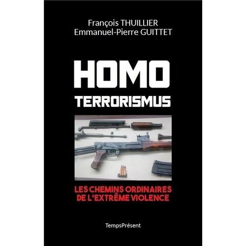 Homo Terrorismus - Les Chemins Ordinaires De L'extrême Violence