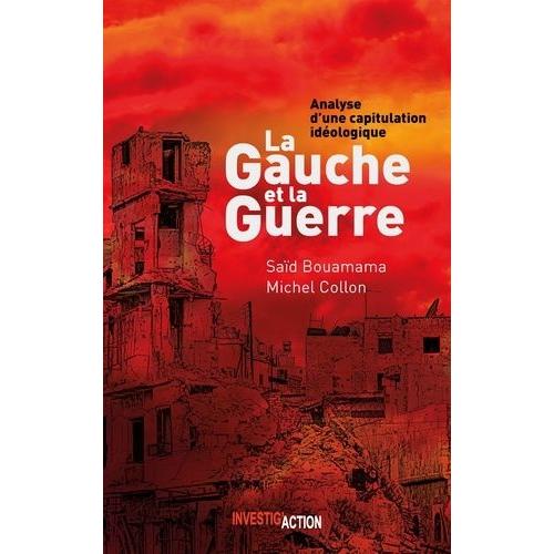 La Gauche Et La Guerre - Analyse D'une Capitulation Idéologique