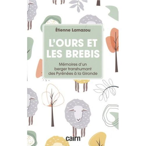L?Ours Et Les Brebis - Mémoires D?Un Berger Transhumant Des Pyrénées À La Gironde