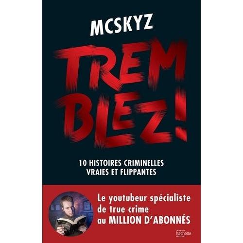 Tremblez ! - 10 Histoires Criminelles Vraies Et Flippantes