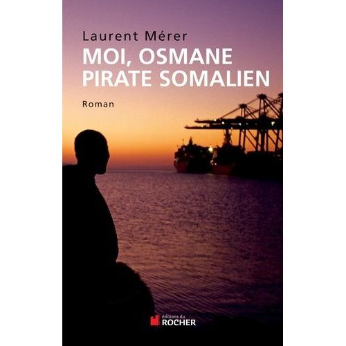 Moi, Osmane, Pirate Somalien Suivi De Pirates D'hier Et D'aujourd'hui - Petite Histoire De La Piraterie Des Origines À Nos Jours