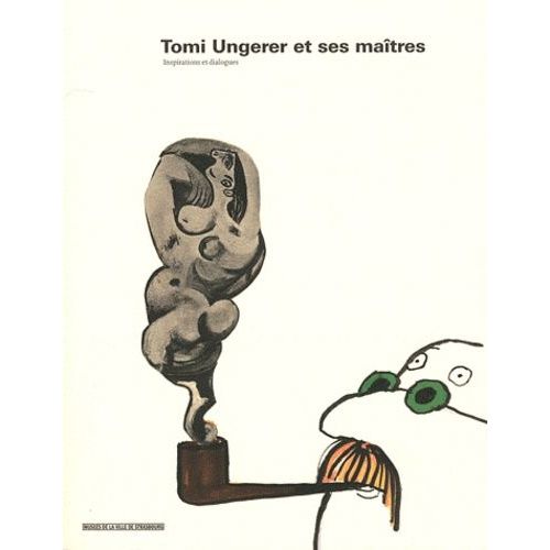 Tomi Ungerer Et Ses Maîtres - Inspirations Et Dialogues, Exposition Présentée Au Musée Tomi Ungerer Du 18 Novembre Au 19 Février 2011