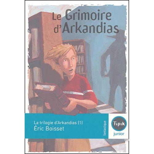 La Trilogie D'arkandias Tome 1 - Le Grimoire D'arkandias