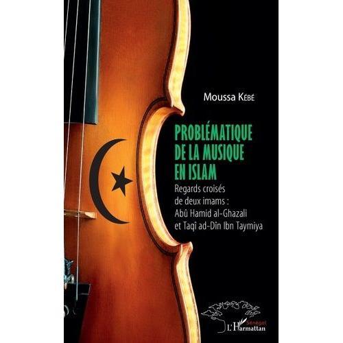 Problématique De La Musique En Islam - Regards Croisés De Deux Imams : Abû Hamid Al-Ghazali Et Taqî Ad-Dîn Ibn Taymiya