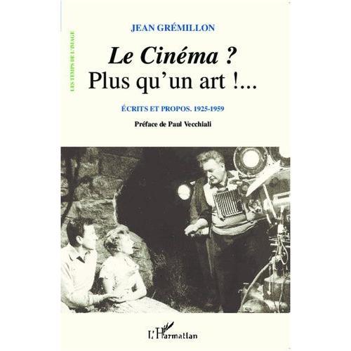 Le Cinéma ? Plus Qu'un Art !... - Ecrits Et Propos 1925-1959