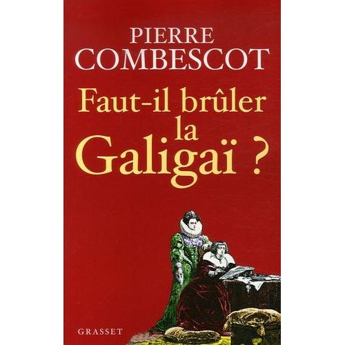 Faut-Il Brûler La Galigaï ?