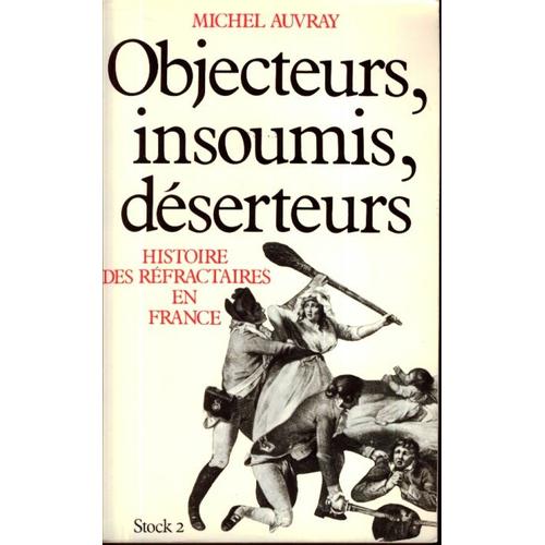 Objecteurs, Insoumis, Déserteurs - Histoire Des Réfractaires En France