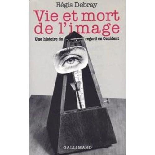 Vie Et Mort De L'image - Une Histoire Du Regard En Occident