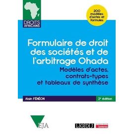 Formulaire De Droit Des Sociétés Et De L'arbitrage Ohada - Modèles D'actes, Contrats-Types Et Tableaux De Synthèse