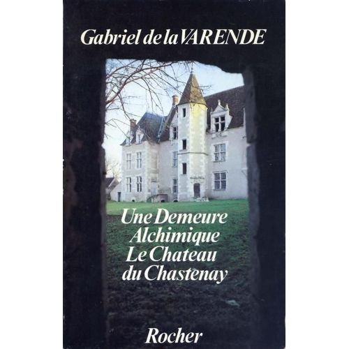 Chateau De Chastenay, Une Demeure Alchimique