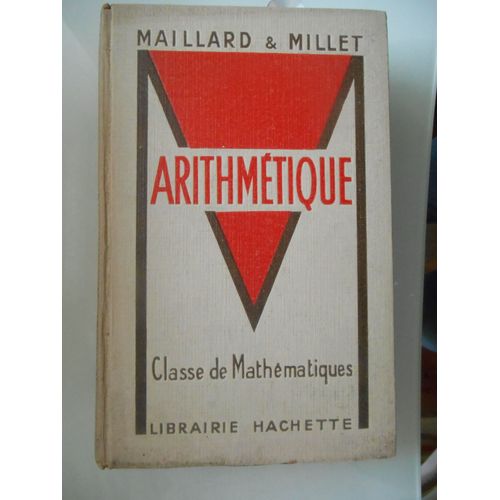 Arithmétique : Avec 336 Exercices Et Problèmes. Classe De Mathématiques. Programme Du 24 Juin 1948 De Albert Millet Et Roland Maillard