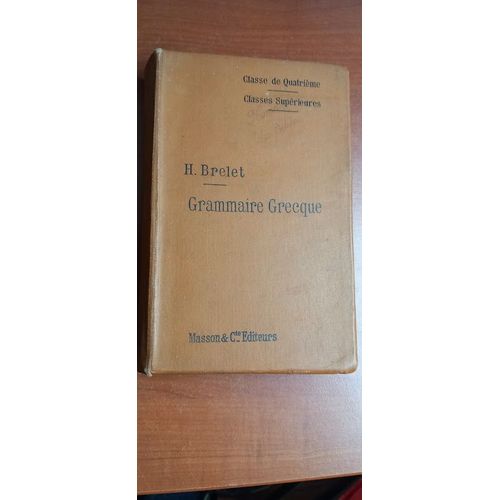 Grammaire Grecque À L'usage De La Classe De Quatrième Et Des Classes Supérieures Par H. Brelet.