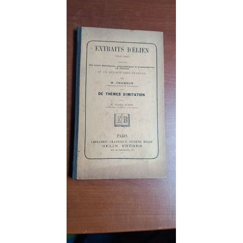 Extraits D'elien (Texte Grec) Contenant Des Notes Historiques, Géographiques Et Grammaticales En Français Et Un Lexique Grec-Français Par M. Chambon, Suivis De Thèmes D'imitation. 1899.