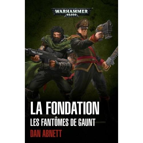 Warhammer 40,000 La Fondation: Les Fantômes De Gaunt (Broché)