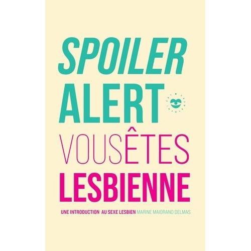 Spoiler Alert : Vous Êtes Lesbienne - Une Introduction Au Sexe Lesbien