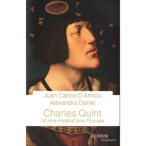 Charles Quint - Un Rêve Impérial Pour L'europe