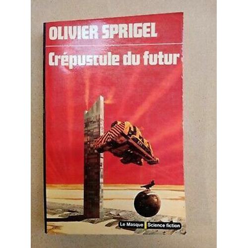 Olivier Sprigel Crépuscule Du Futur Le Masque Science Fiction