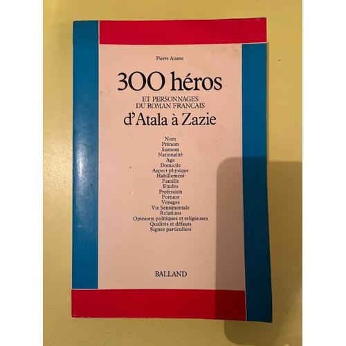 300 Heros Et Personnages Du Roman Francais D'atala À Zazie