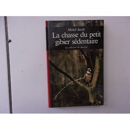 Michel Jacob La Chasse Du Petit Gibier Sédentaire