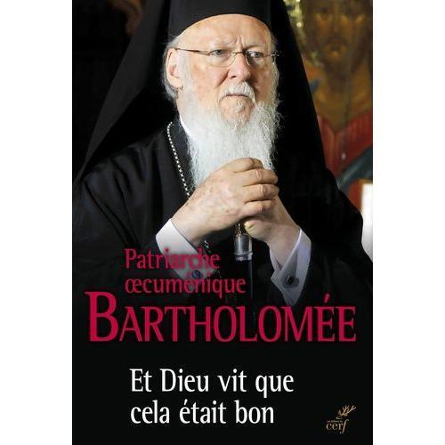 Et Dieu Vit Que Cela Était Bon - Le Patriarche Oecuménique En Dialogue Avec Le Pape François Sur L'écologie