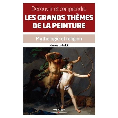 Découvrir Et Comprendre Les Grands Thèmes De La Peinture - Mythologie Et Religion