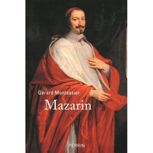 Mazarin - L'étranger Qui A Fait La France