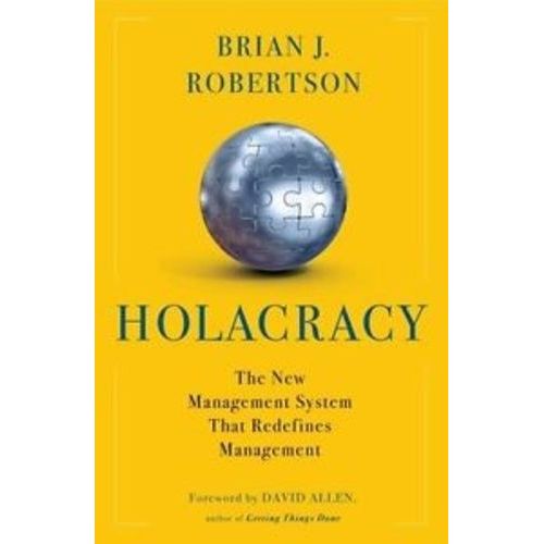 Holacraty - The New Management System For A Rapidly Changing World