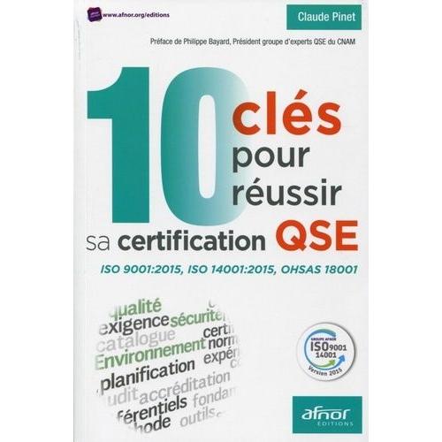 10 Clés Pour Réussir Sa Certification Qse - Iso 9001:2015, Iso 14001:2015, Ohsas 18001