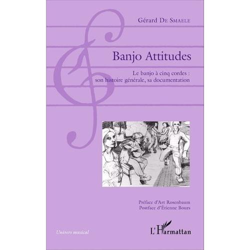 Banjo Attitudes - Le Banjo À Cinq Cordes : Son Histoire Générale, Sa Documentation