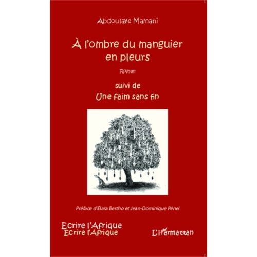 A L'ombre Du Manguier En Pleurs Suivi De Une Faim Sans Fin