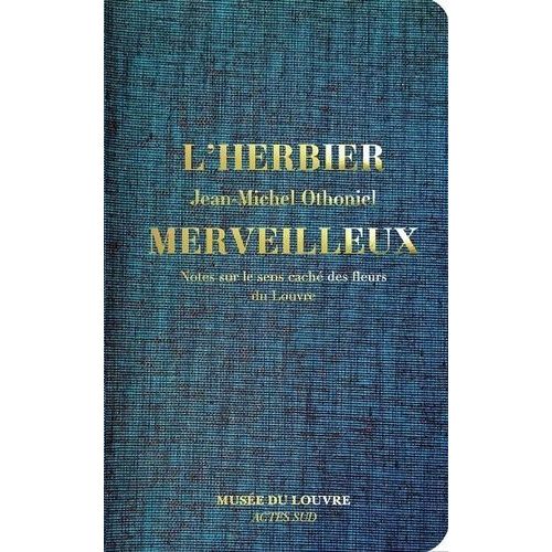 L'herbier Merveilleux - Notes Sur Le Sens Caché Des Fleurs Du Louvre