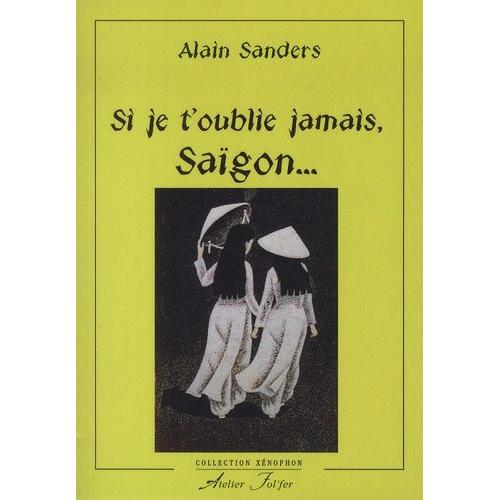 Si Je T'oublie Jamais, Saïgon - La Fin Du Vietnam Libre 1975-2015