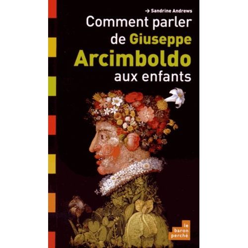 Comment Parler De Giuseppe Arcimboldo Aux Enfants