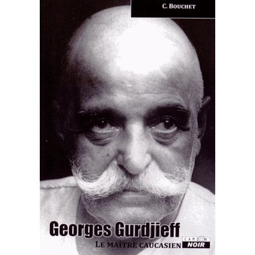 Georges Gurdjieff - Le Maître Caucasien