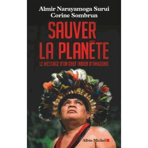 Sauver La Planète - Le Message D'un Chef Indien D'amazonie