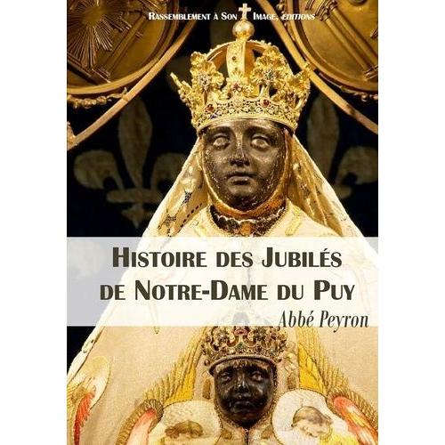 Histoire Des Jubilés De Notre-Dame Du Puy (992-1910)