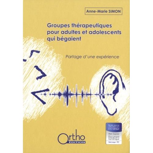 Groupes Thérapeutiques Pour Adultes Et Adolescents Qui Bégaient - Partage D'une Expérience