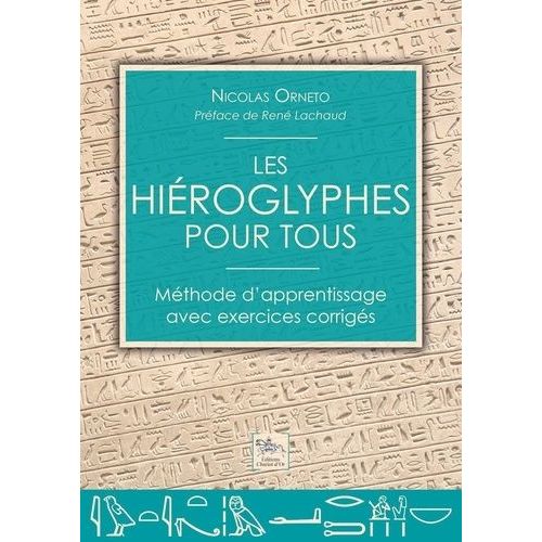 Les Hiéroglyphes Pour Tous - Méthode D'apprentissage Avec Exercices Corrigés