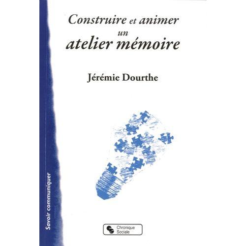 Construire Et Animer Un Atelier Mémoire - Outil Pour Le Psychologue Et Les Animateurs